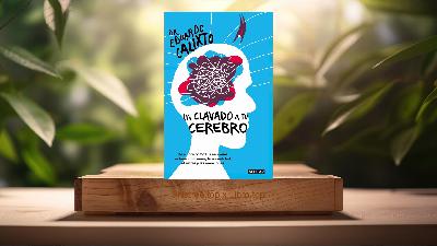 [Reseña] Un clavado a tu cerebro (Dr. Eduardo Calixto) Resumida.