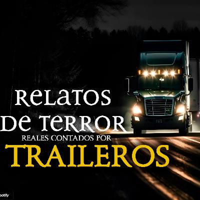 Relatos de TERROR reales contados por TRAILEROS