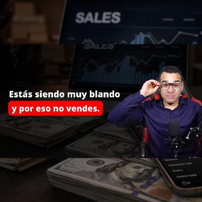 La razón real por la que no estás vendiendo más (Eres demasiado blando) La razón real por la que no estás vendiendo más (Eres demasiado blando)