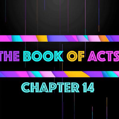 THE BOOK OF ACTS - Chapter 14 • Message By Jason Haygood