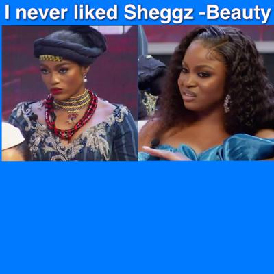 I never liked Sheggz -Beauty