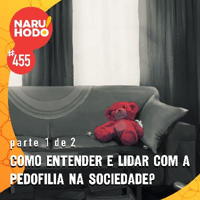 Naruhodo #455 - Como entender e lidar com a pedofilia na sociedade? - Parte 1 de 2 Naruhodo #455 - Como entender e lidar com a pedofilia na sociedade? - Parte 1 de 2