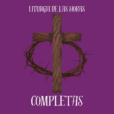 Completas Lunes de la II semana de Cuaresma