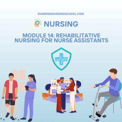 Module 14: Rehabilitative Nursing for Nurse Assistants