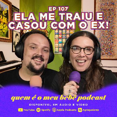 Ep 107 - Ex MALUCA, CRUSH ALTERNATIVA e CRIANÇA GOLPISTA