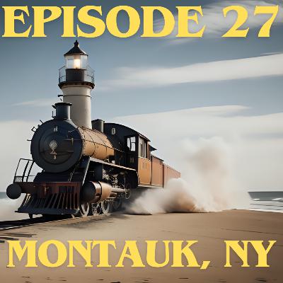 Montauk, NY: Episode 27