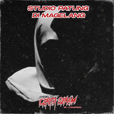 STUDIO PATUNG DI MAGELANG - True Story, Podcast Cerita Seram