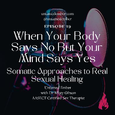 When Your Body Says No But Your Mind Says Yes: Somatic Approaches to Real Sexual Healing