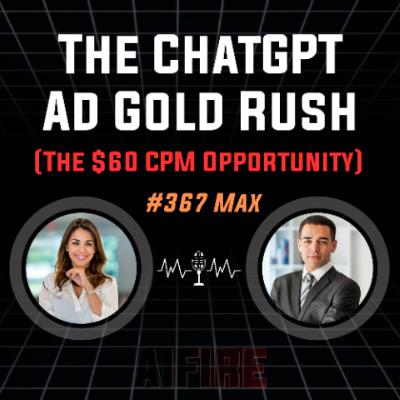 #367 Max: The ChatGPT Ad Gold Rush (The $60 CPM Opportunity)