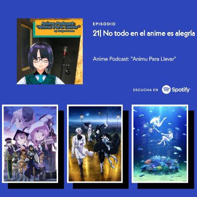 21 | No Todo Es Alegría En El Anime