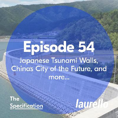 E54 - Tsunami Walls in Japan, The City of the Future, and All-Electric Construction