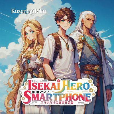 DEEP DIVE: Unlocking a New World: A Review of "The Isekai Hero With Only A Smartphone"