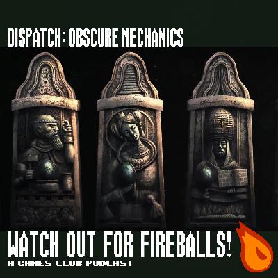 Watch Out For Fireballs Dispatch: Obscure Mechanics Watch Out For Fireballs Dispatch: Obscure Mechanics
