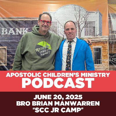 Podcast #112 | June 20, 2025 |  Bro Brian Manwarren - SCC Junior Camp 2025