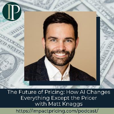 The Future of Pricing: How AI Changes Everything Except the Pricer with Matt Knaggs
