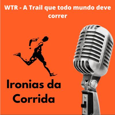 Ep. 231 - WTR - A Trail que todo mundo deve correr