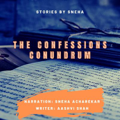 Stories by Sneha | The Confessions Conundrum