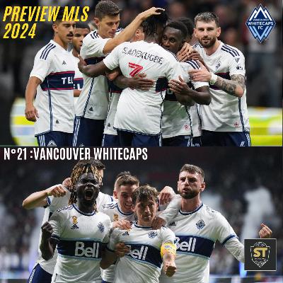 Hors-Série : PREVIEW MLS 2024 : Épisode N°21 : Vancouver Whitecaps