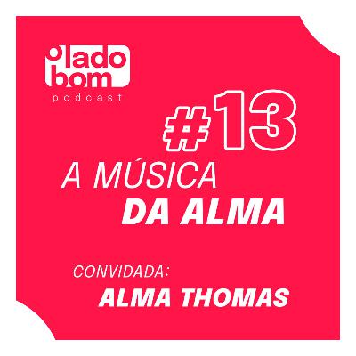 #13 – Lupa Santiago e Rodrigo Morte entrevistam Alma Thomas – música com alma.