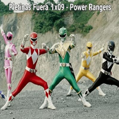 Pletinas Fuera 1x09 - Power Rangers Pletinas Fuera 1x09 - Power Rangers