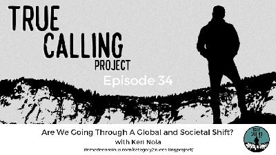 Ep. 34 - Keri Nola: Are We Going Through A Global and Societal Shift?