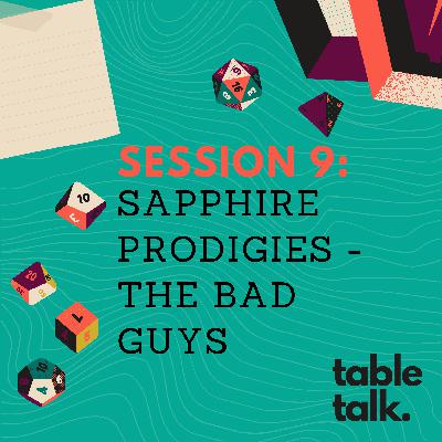 Session 9: Sapphire Prodigies - The Bad Guys