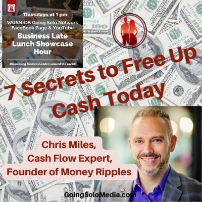 7 Secrets to Free Up Cash Today with Guest, Chris Miles, Cash Flow Expert 7 Secrets to Free Up Cash Today with Guest, Chris Miles, Cash Flow Expert
