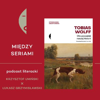 #32 TOBIAS WOLFF - rozmawiają Krzysztof Umiński i Łukasz Grzymisławski