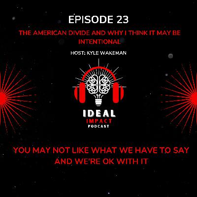 Episode 23 - The American Divide and why I think it may be intentional
