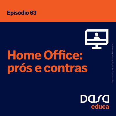 Ep.63 - Home Office: prós e contras Ep.63 - Home Office: prós e contras