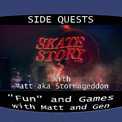 Side Quests Episode 440: Skate Story with Matt aka Stormageddon Side Quests Episode 440: Skate Story with Matt aka Stormageddon