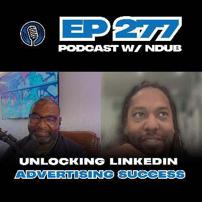 EP 277 - Whats Up with the LinkedIn Ad and Algorithm