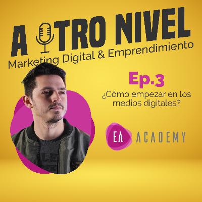 Ep3. ¿Cómo empezar en los medios digitales? Ep3. ¿Cómo empezar en los medios digitales?