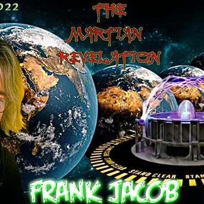 THE MARTIAN REVELATION 7_09_22 GUEST: FRANK JACOB