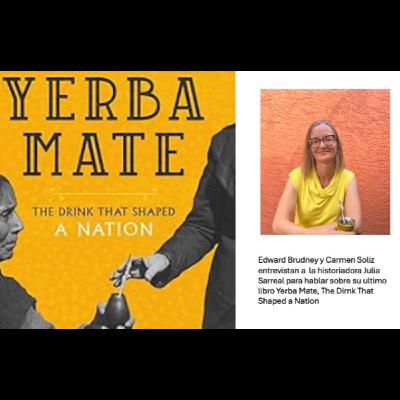 Julia Sarreal hablan con Edward Brudney y Carmen Soliz sobre su reciente libro Yerba Mate: The Drink that Shaped a Nation