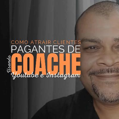 Como Atrair Clientes Pagantes de Coaching Usando Youtube e Instagram?
