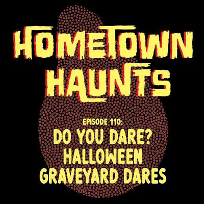 Episode 110: Do You Dare? Halloween Graveyard Dares
