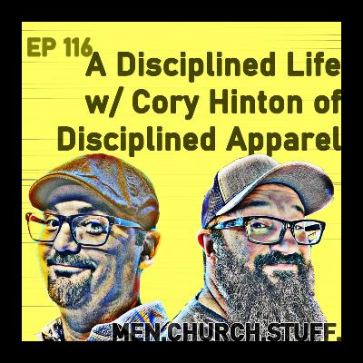 116. A Disciplined Life w/ Cory Hinton of Disciplined Apparel
