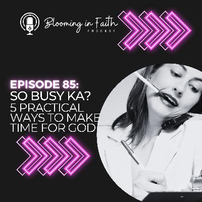 EP 85: 5 Ways To Make Time For God