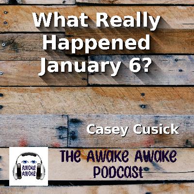 What Really Happened January 6? ~ Casey Cusick