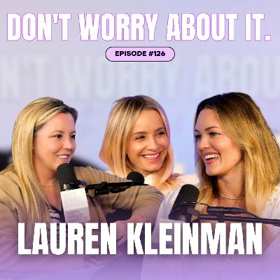 126: Don't Worry About Lauren Kleinman 126: Don't Worry About Lauren Kleinman