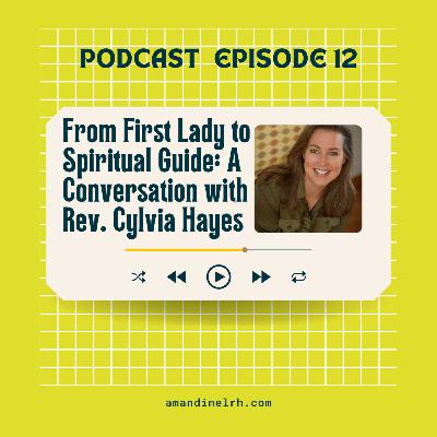 Ep 12: From First Lady to Spiritual Guide: A Conversation with Rev. Cylvia Hayes 🎧