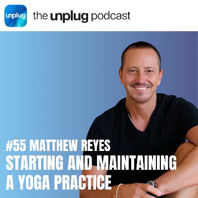 Matthew Reyes: Starting and Maintaining a Yoga Practice