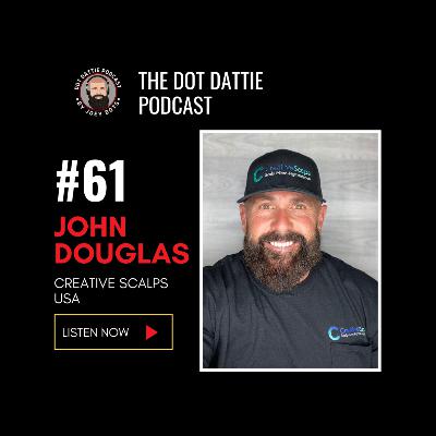 Dot Dattie Podcast #61 - John Douglas - Creative Scalps USA