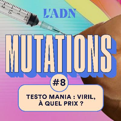 #8 Testo mania : viril, à quel prix ? (Saison 2)