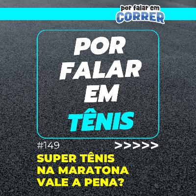 Por Falar em Tênis 149 - Usar super tênis na maratona vale a pena? Por Falar em Tênis 149 - Usar super tênis na maratona vale a pena?