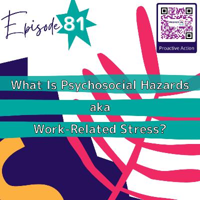 Episode 81: What Is Psychosocial Hazards aka Work-Related Stress? Episode 81: What Is Psychosocial Hazards aka Work-Related Stress?