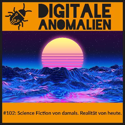 #102: Science Fiction von damals. Realität von heute. #102: Science Fiction von damals. Realität von heute.