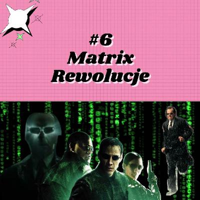 #6 Matrix Rewolucje #6 Matrix Rewolucje
