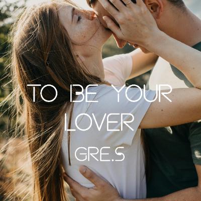 Gre.S -To Be Your Lover